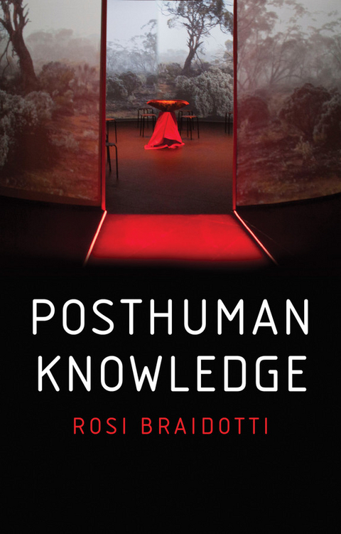 Posthuman Knowledge -  Rosi Braidotti