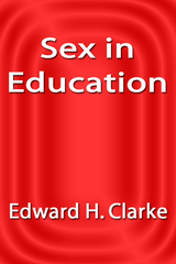 Sex in Education -  Edward H. Clarke