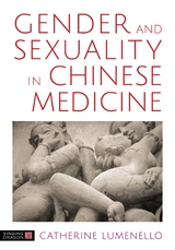 Gender and Sexuality in Chinese Medicine -  Catherine J. Lumenello M.Ac
