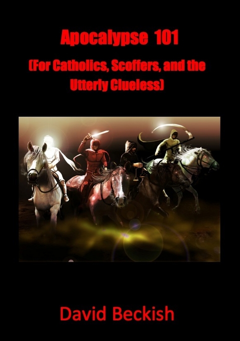 Apocalypse 101 (For Catholics, Scoffers, and the Utterly Clueless) -  David Beckish