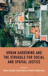 Urban Gardening and the Struggle for Social and Spatial Justice - 