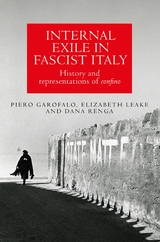 Internal Exile in Fascist Italy -  Piero Garofalo,  Elizabeth Leake,  Dana Renga