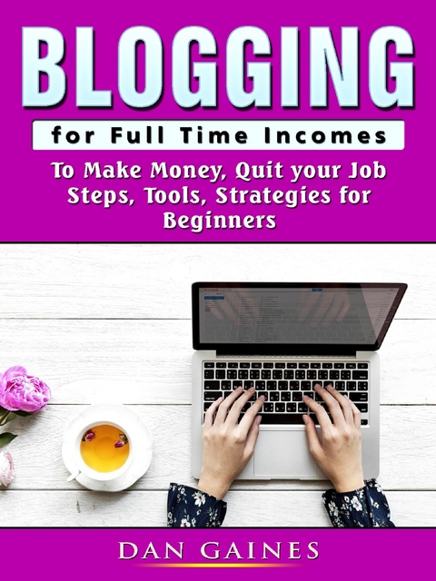 Blogging for Full Time Incomes - Dan Gaines