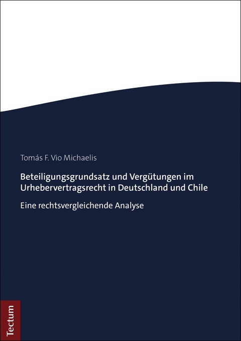 Beteiligungsgrundsatz und Vergütungen im Urhebervertragsrecht in Deutschland und Chile - Tomás F. Vio Michaelis