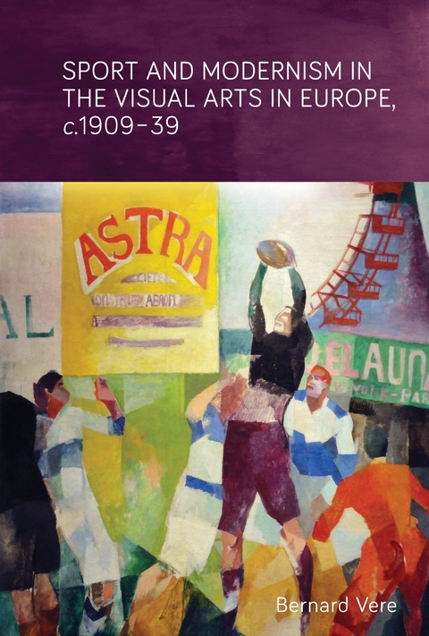 Sport and modernism in the visual arts in Europe, <i>c</i>. 1909–39 - Bernard Vere