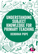 Understanding Subject Knowledge for Primary Teaching -  Deborah Pope