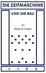 Die Zeitmaschine und ihr Bau - Mario A. Lorenz