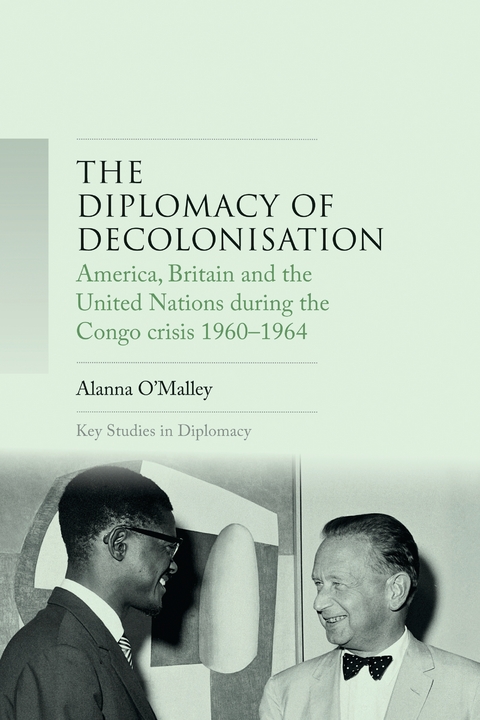 Diplomacy of Decolonisation -  Alanna O'Malley