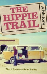 Hippie Trail -  Sharif (Professor of Modern and Contemporary History) Gemie,  Brian Ireland