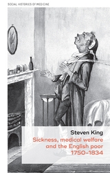 Sickness, Medical Welfare and the English Poor, 1750-1834 -  Steven King