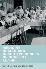 Medicine, Health and Irish Experiences of Conflict, 1914 45 - 