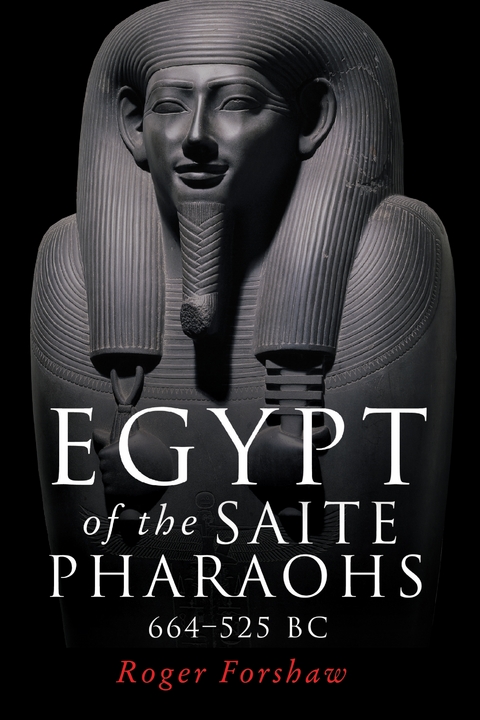 Egypt of the Saite pharaohs, 664–525 BC - Roger Forshaw