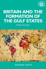 Britain and the Formation of the Gulf States -  Shohei Sato