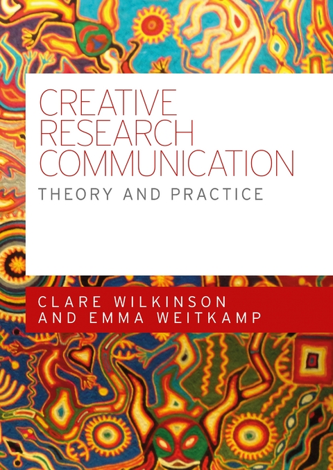 Creative research communication - Clare Wilkinson, Emma Weitkamp