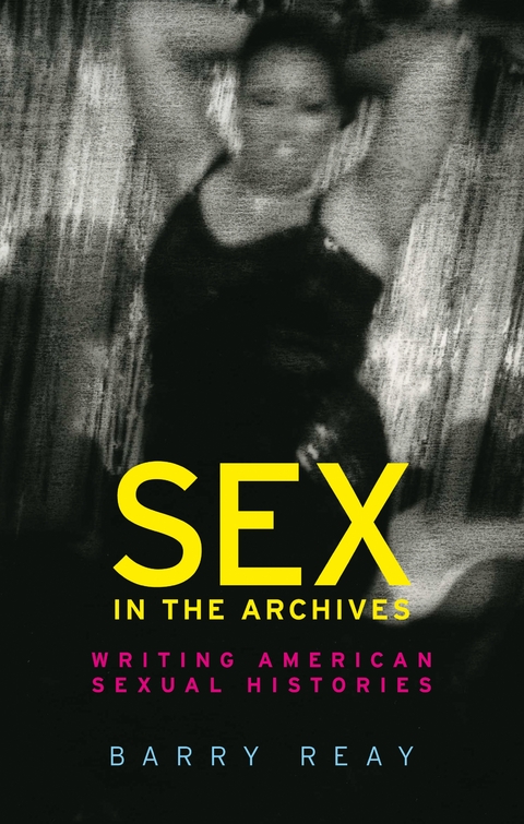 Sex in the Archives -  Barry Reay