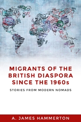 Migrants of the British Diaspora Since the 1960s -  A. James Hammerton