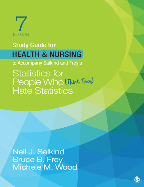 Study Guide for Health & Nursing to Accompany Salkind & Frey′s Statistics for People Who (Think They) Hate Statistics - Neil J. Salkind, Bruce B. Frey, Michele M. Wood