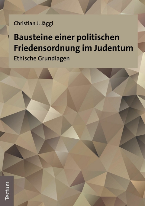Bausteine einer politischen Friedensordnung im Judentum -  Christian J. Jäggi