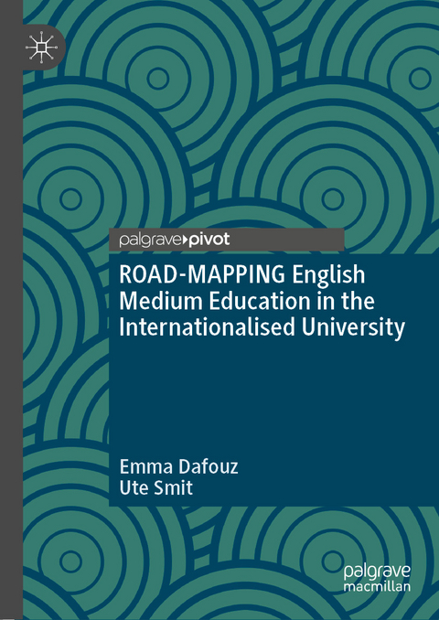 ROAD-MAPPING English Medium Education in the Internationalised University - Emma Dafouz, Ute Smit