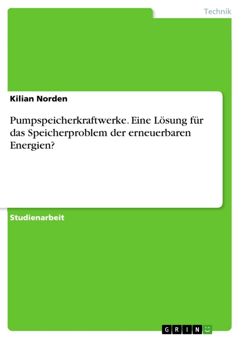 Pumpspeicherkraftwerke. Eine Lösung für das Speicherproblem der erneuerbaren Energien? - Kilian Norden