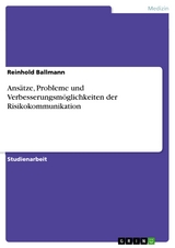 Ansätze, Probleme und Verbesserungsmöglichkeiten der Risikokommunikation - Reinhold Ballmann