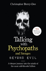 Talking With Psychopaths and Savages: Beyond Evil -  Christopher Berry-Dee