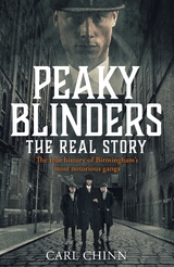 Peaky Blinders - The Real Story of Birmingham's most notorious gangs -  Carl Chinn