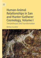 Human-Animal Relationships in San and Hunter-Gatherer Cosmology, Volume I -  Mathias Guenther