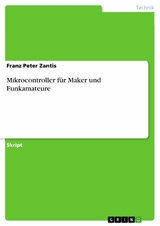 Mikrocontroller für Maker und Funkamateure - Franz Peter Zantis