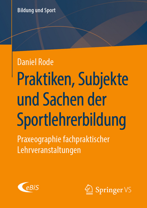 Praktiken, Subjekte und Sachen der Sportlehrerbildung - Daniel Rode