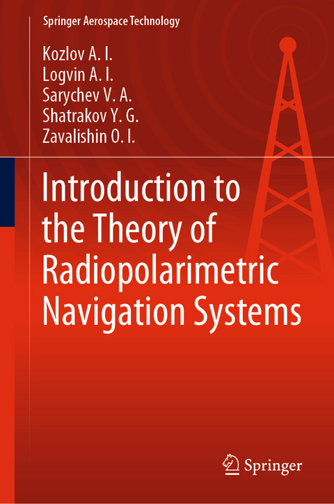 Introduction to the Theory of Radiopolarimetric Navigation Systems -  Kozlov A.I.,  Logvin A.I.,  Zavalishin O.I.,  Sarychev V.A.,  Shatrakov Y.G.