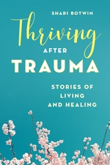 Thriving After Trauma -  Shari Botwin