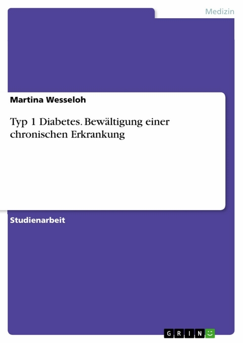 Typ 1 Diabetes. Bewältigung einer chronischen Erkrankung - Martina Wesseloh