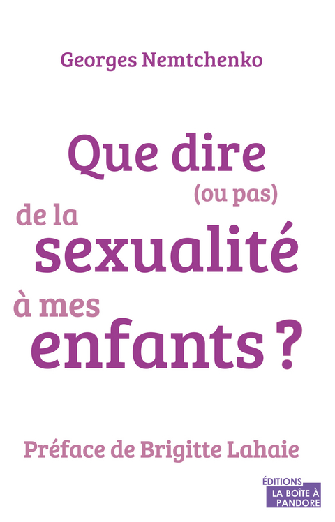 Que dire (ou pas) de la sexualite a mes enfants ? -  Georges Nemtchenko