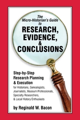 Micro-historian's Guide to Research, Evidence, & Conclusions -  Reginald  W. Bacon