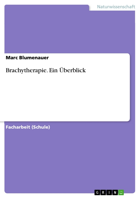 Brachytherapie. Ein Überblick - Marc Blumenauer