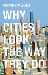 Why Cities Look the Way They Do -  Richard J. Williams