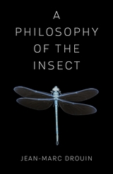 A Philosophy of the Insect - Jean-Marc Drouin
