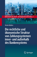 Die rechtliche und ökonomische Struktur von Zahlungssystemen inner- und außerhalb des Bankensystems - Kristin Wahlers