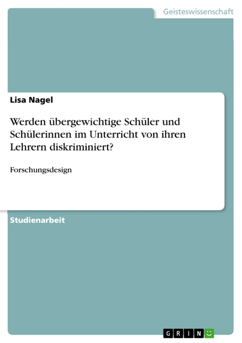 Werden übergewichtige Schüler und Schülerinnen im Unterricht von ihren Lehrern diskriminiert? - Lisa Nagel