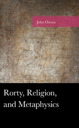 Rorty, Religion, and Metaphysics -  John Owens
