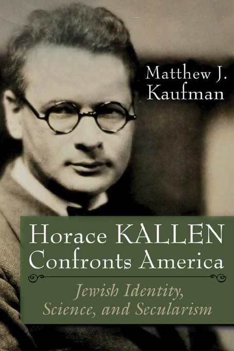 Horace Kallen Confronts America -  Matthew J. Kaufman