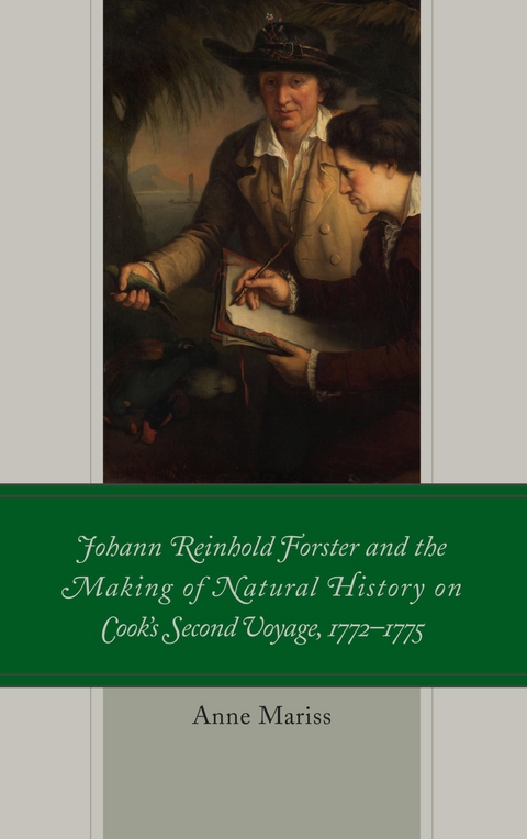 Johann Reinhold Forster and the Making of Natural History on Cook's Second Voyage, 1772-1775 -  Anne Mariss