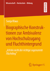 Biographische Konstruktionen zur Ambivalenz von Hochschulzugang und Fluchthintergrund - Sonja Klaus