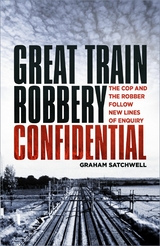 Great Train Robbery Confidential -  Graham Satchwell