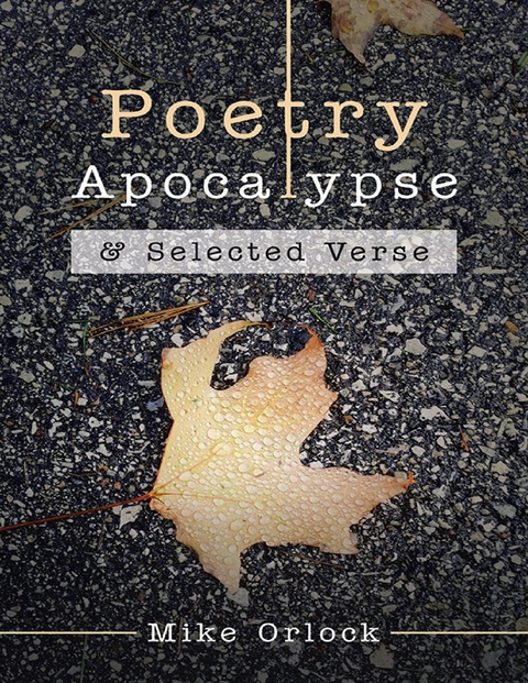 Poetry Apocalypse: & Selected Verse -  Orlock Mike Orlock