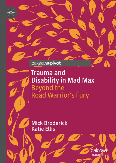 Trauma and Disability in Mad Max - Mick Broderick, Katie Ellis