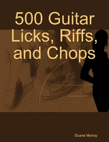 500 Guitar Licks, Riffs, and Chops -  Duane Murray