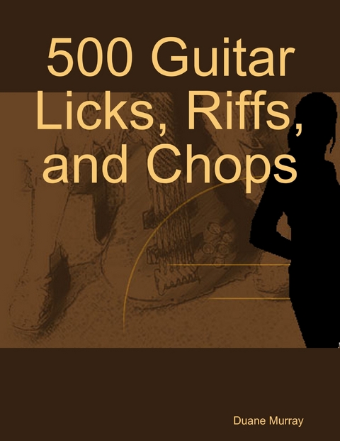 500 Guitar Licks, Riffs, and Chops -  Duane Murray