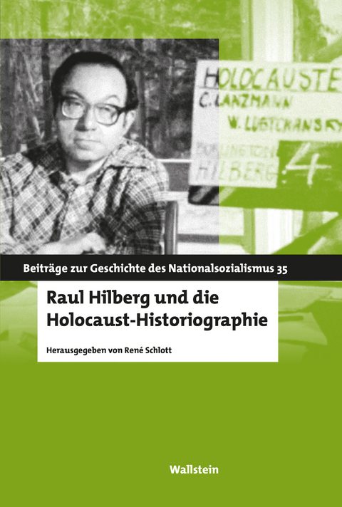 Raul Hilberg und die Holocaust-Historiographie - 